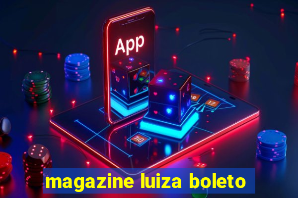 magazine luiza boleto